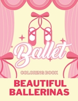 BALLET COLORING BOOK Beautiful Ballerinas: I love Ballet | BALLERINA COLORING BOOK | Coloring Book for Dancers | 50 Creative And Unique Ballet Coloring Pages B0915VCYFP Book Cover