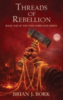 Threads of Rebellion: Book One Of The Threadbreaker Series B0H34ZCKTK Book Cover