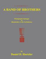 A Band of Brothers: Photographic Epiloque to Marylanders in the Confederacy 078843151X Book Cover