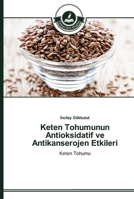 Keten Tohumunun Antioksidatif ve Antikanserojen Etkileri 3639670590 Book Cover