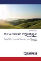 The Curriculum Instructional Timetable: Value Added Progress of Secondary School Students in Kenya 3659457434 Book Cover