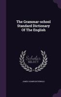 The Grammar-school Standard Dictionary Of The English ... 1178989011 Book Cover