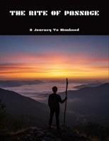 The Rite Of Passage: A Journey To Manhood B0FNCNXZLL Book Cover