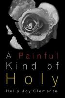A Painful Kind of Holy: Experiencing God’s tender mercies and faithful presence before, during, and after miscarriage 1719011680 Book Cover