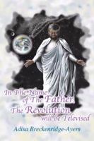 In the Name of the Father the Revolution Will Be Televised 0805968946 Book Cover