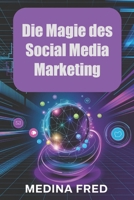 Die Magie des Social Media Marketing: Trends, Strategien und Innovationen zur Dominanz des digitalen Raums (German Edition) B0DX6J9GBY Book Cover