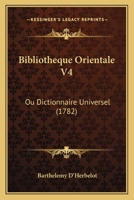 Bibliotheque Orientale V4: Ou Dictionnaire Universel (1782) 1165947609 Book Cover