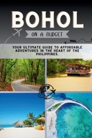 Bohol On a Budget: Your Ultimate Guide to Affordable Adventures in the Heart of the Philippines. (The Penny Pathfinder Collection) B0FK38S2LW Book Cover
