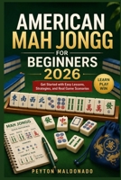 American Mah Jongg for Beginners 2026: Get Started with Easy Lessons, Strategies, and Real Game Scenarios B0GW8B5KJZ Book Cover