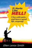 It Hurts Like Hell!: I Live With Pain-- And Have A Good Life Anyway 0692677275 Book Cover