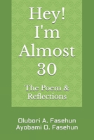 Hey! I'm Almost 30: The Poem and Reflections B0FLTZM6DP Book Cover