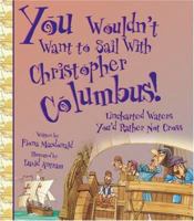 You Wouldn't Want to Sail With Christopher Columbus!: Uncharted Waters You'd Rather Not Cross (You Wouldn't Want to) 0531228533 Book Cover
