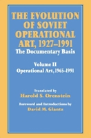 The Evolution of Soviet Operational Art, 1927-1991: The Documentary Basis: Volume 2 (1965-1991) 0714642290 Book Cover