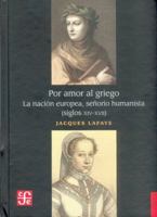 Por amor al griego. La nación europea, señorío humanista (Siglos XIV-XVII) 9681677528 Book Cover