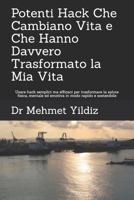 Potenti Hack Che Cambiano Vita e Che Hanno Davvero Trasformato la Mia Vita: Usare hack semplici ma efficaci per trasformare la salute fisica, mentale ... modo rapido e sostenibile (Italian Edition) 1694198774 Book Cover