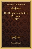 Die Religionsfreiheit In Preussen (1848) 1166748499 Book Cover