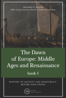 History of society and democracy: before new epoch: The Dawn of Europe: Middle Ages and Renaissance B0842FCQJQ Book Cover