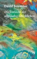 Die Vorsicht der ungläubig Glücklichen 3739229608 Book Cover