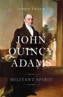 John Quincy Adams: Militant Spirit 0465028276 Book Cover