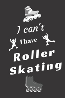 I can't I have Roller Skating: Funny Sport Journal Notebook Gifts, 6 x 9 inch, 124 Lined 1711743097 Book Cover