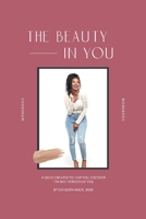 The Beauty in You: A Guide Created To Help You Discover The Best Version Of You 109836516X Book Cover