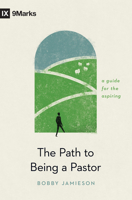 The Path to Being a Pastor: A Guide for the Aspiring 1433576651 Book Cover