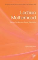 Lesbian Motherhood: Gender, Families and Sexual Citizenship 0230545416 Book Cover