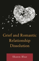 Grief and Romantic Relationship Dissolution 1498568572 Book Cover