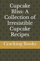 Cupcake Bliss: A Collection of Irresistible Cupcake Recipes B0CFZMHC5P Book Cover