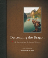 Descending the Dragon: My Journey Down the Coast of Vietnam 1426203047 Book Cover