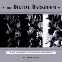 The Digital Darkroom: Black and White Techniques Using Photoshop 1883403510 Book Cover
