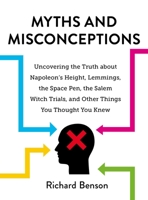 Myths and Misconceptions: Uncovering the Truth about Napoleon's Height, Lemmings, the Space Pen, the Salem Witch Trials, and Other Things You Thought You Knew 1631584081 Book Cover