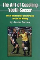 The Art Of Coaching Youth Soccer: Match Related Drills And Exercises For Fun And Winning 159164027X Book Cover