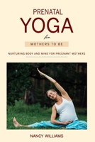 Prenatal Yoga for Mothers To Be: Nurturing Body and Mind for Pregnant Mothers B0CCXCPRHS Book Cover