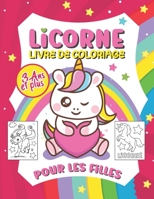 Licorne Livre de Coloriage Pour Les Filles de 3 ans et Plus: Licorne Livre de Coloriage Pour Enfants avec des Beaux Dessins à Colorier / Livre ... Et Relaxant Pour Les Petits B08VRCWW57 Book Cover