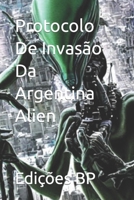 Protocolo De Invasão Da Argentina Alien B0CGWS27TB Book Cover