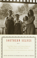 Southern Selves: From Mark Twain and Eudora Welty to Maya Angelou and Kaye Gibbons A Collection of Autobiographical Writing 067978103X Book Cover