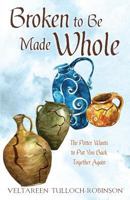 Broken to Be Made Whole 1498498604 Book Cover