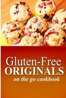 Gluten-Free Originals - On the Go Cookbook: (Practical and Delicious Gluten-Free, Grain Free, Dairy Free Recipes) 1497372151 Book Cover