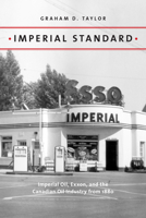 Imperial Standard: Imperial Oil, Exxon, and the Canadian Oil Industry from 1880 1773850350 Book Cover