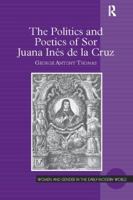 The Politics and Poetics of Sor Juana Inés de la Cruz 113810907X Book Cover