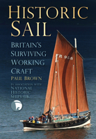 Historic Sail: Britain's Surviving Working Craft 0752485814 Book Cover