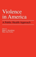 Violence in America: A Public Health Approach 0195064372 Book Cover
