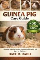 Guinea Pig Care Guide: Housing, Feeding, Health, Handling, and Happy Pet Care for Beginners B0GR2RQ758 Book Cover