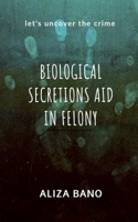 Biological Secretion Aid in Felony: Let's uncover the crime B0DX1PYMXC Book Cover