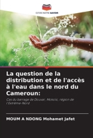 La question de la distribution et de l'accès à l'eau dans le nord du Cameroun:: Cas du barrage de Douvar, Mokolo, région de l'Extrême-Nord (French Edition) B0CK3VCVS5 Book Cover
