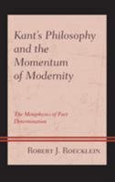 Kant's Philosophy and the Momentum of Modernity: The Metaphysics of Fact Determination 1498571395 Book Cover