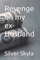 Revenge on my ex-Husband B0F7XRK7PR Book Cover