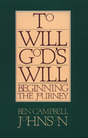 To Will God's Will: Beginning the Journey 0664240860 Book Cover