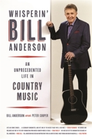 Whisperin' Bill Anderson: An Unprecedented Life in Country Music 0820349666 Book Cover